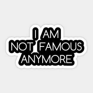 I AM NOT FAMOUS Sticker